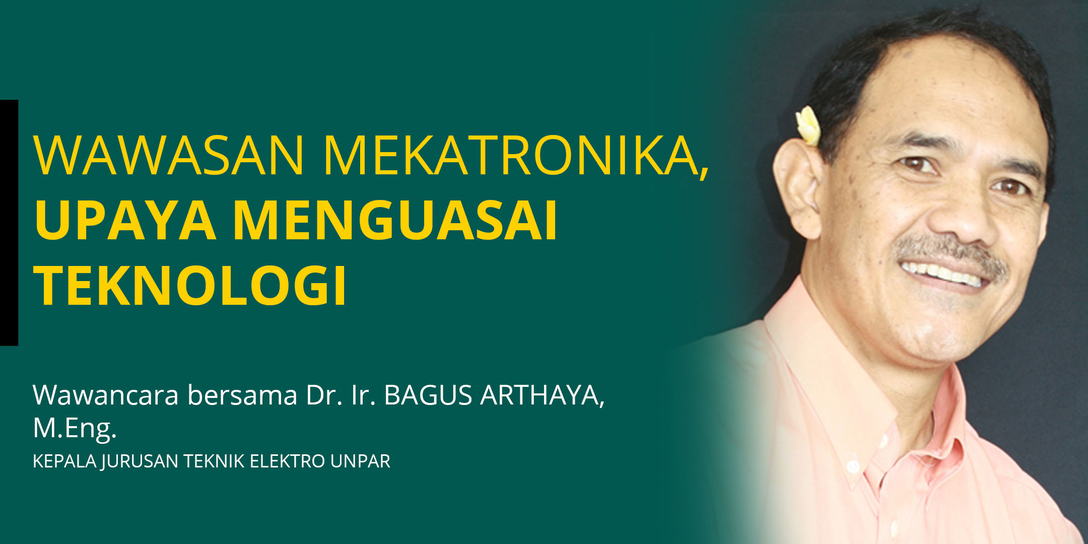 Dr. Bagus Arthaya: Wawasan Mekatronika, Upaya Menguasai Teknologi